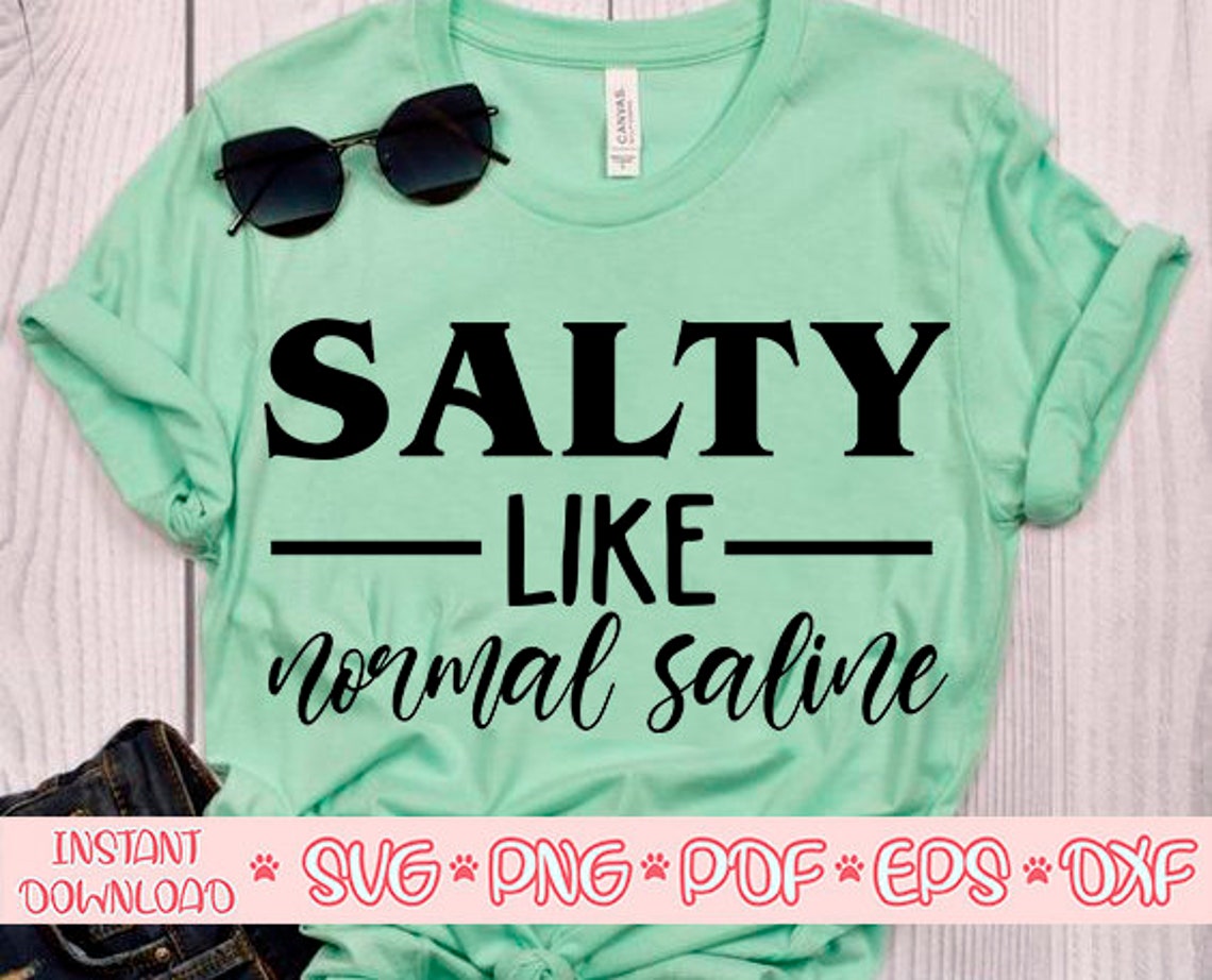 Salty Like Normal Saline Svgnurse Svgnurse Life Svgnurse Etsy