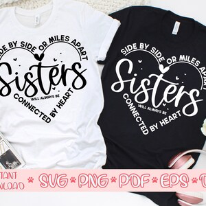 Side By Side Or Miles Apart Sisters Will Always Be Connected By Heart svg, Sisters matching shirts svg, Best Sisters ever svg