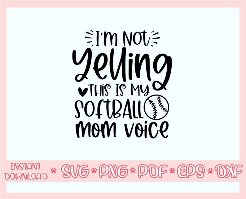 May include: Black and white graphic design with the text "I'm Not Yelling This Is My Softball Mom Voice" and a softball graphic.