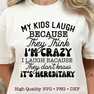 Meine Kinder lachen, weil sie denken, ich bin verrückt Ich lache, weil sie nicht wissen, dass es erblich svg ist, lustige Mama svg, Mama Shirt svg, Mama Leben svg