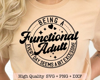 Being a Functional Adult Every Day Seems a Bit Excessive svg, Funny shirt svg, Sarcastic quotes svg, Adult humor svg