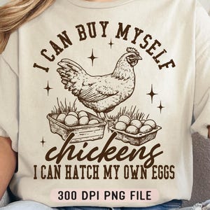 Puedo comprarme pollos, puedo incubar mis propios huevos PNG, Humor divertido de mujeres png, Mujer gallina de moda png, Camisa retro de mamá gallina png