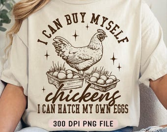 Eu posso comprar galinhas para mim, eu posso chocar meus próprios ovos PNG, Humor de mulheres engraçadas png, Mulher de galinha da moda png, Camisa retrô de mãe de galinha png