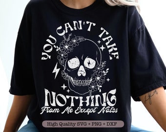 You Can't Take Nothing From Me Except Notes svg, Funny Adult svg, Floral Skull svg, Sarcastic Quote svg, Funny Shirt svg