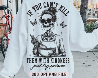 If You Can’t Kill Them With Kindness Just Try Poison PNG, Sarcastic Skeleton png, Retro Funny Messy Bun png, Mug Tote Bag Sublimation Design