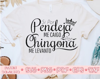 Si Por Pendeja Me Caigo Por Chingona Me Levanto SVG, Chingona vibes svg, Latina shirt svg