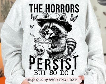 The Horrors Persist But So Do I PNG, Funny Raccoon Quote png, Sarcastic Raccoon png, Trendy Snarky Animal png, Funny Mental Health png