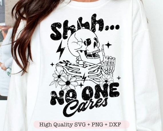 Shh No One Cares svg, Funny Shirt svg, Sarcastic Quote svg, Floral Skeleton png, Adult Humor svg