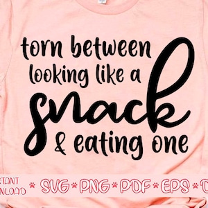 Torn between looking like a snack and eating one svg,Sarcasm svg,Sassy shirt svg,Funny syaing svg,Fun Quote svg