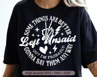 Some Things Are Better Left Unsaid But I'm Probably Gonna Say Them Anyway svg, Funny Shirt svg, Adult humor svg, Snarky Quote svg