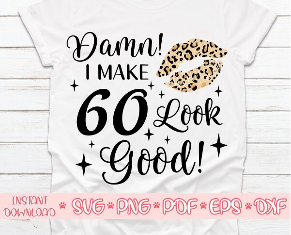 Damn I Make 60 Look Good T Shirt Damn I Make 60 Look Good T Shirt