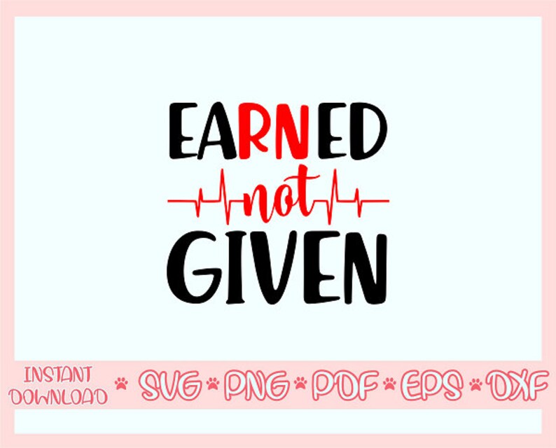 Earned Not Given Svgnurse Svgnurse Life Svgearned Not Given - Etsy