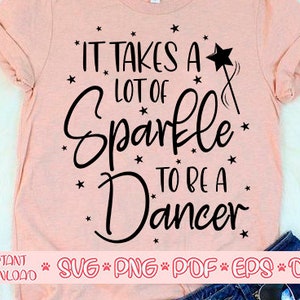Het vergt veel schittering om een Danser svg, Dancer svg, Dans svg, Dancing svg, Ballet svg, Dancer shirt svg, Dans leven svg