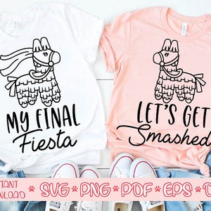 My final Fiesta svg,Lets get Smashed svg,Bachelorette party svg,Bachelorette mexico svg,Bachelorette fiesta svg,Fiesta Siesta shirt svg