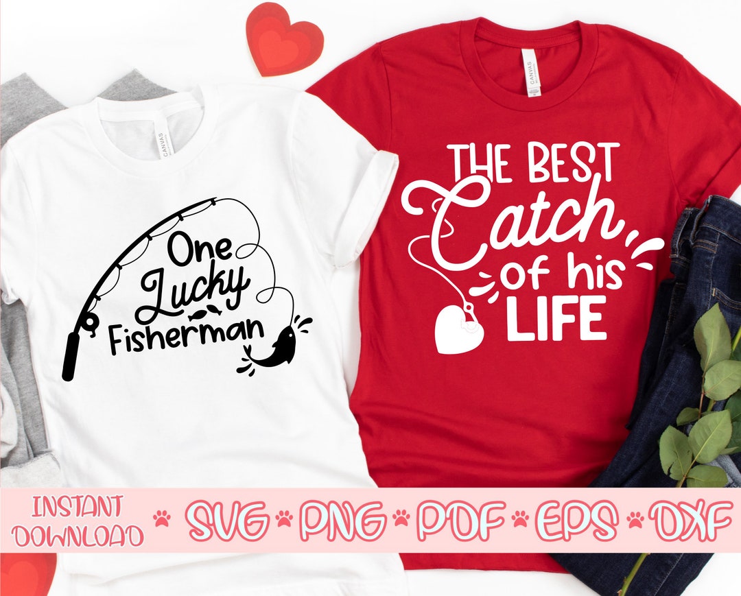 One Lucky Fisherman SVG, Best Catch of His Life SVG, Funny Valentines ...