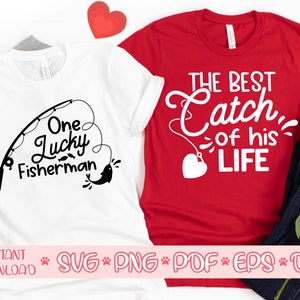 One Lucky Fisherman SVG, Best Catch Of His Life SVG, Funny Valentines svg, Couple shirts svg, Happy Valentime's day svg