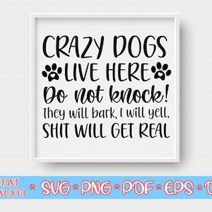 Gekke honden leven hier niet kloppen ze zullen blaffen svg, ik zal schreeuwen svg, zal echte svg, Hond teken svg, Hond moeder svg, Hond minnaar svg