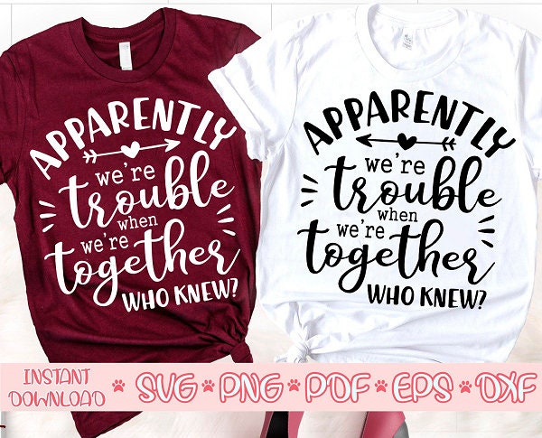 Apparently we're trouble when we are together svg,Who knew svg,Best friend svg,Girls trip svg,Girls weekend svg,Matching shirts svg