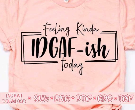 Download Feeling kinda IDGAF-ish today svgIdgaf ish svgIdgaf ish ...