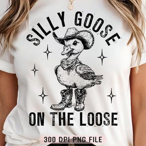 Silly Goose On The Loose PNG, Retro Funny Goose Shirt png, Snarky Western Goose png, Trendy Sarcastic png, Cowboy Humorous Goose png