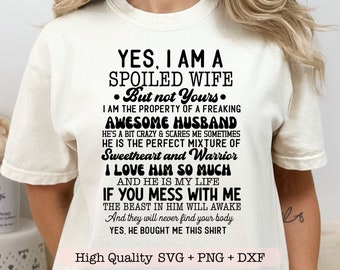 Yes I am a Spoiled Wife svg, Adult humor svg, Funny wife svg, Wife shirt svg, Gift for her svg
