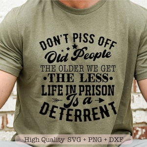 Don&#39;t Piss Off Old People svg, Funny adult svg, Sarcastic svg for shirt, Aged to perfection svg