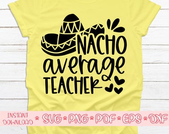 Nacho Average Teacher svg,Cinco de mayo svg,Nacho Average Teacher svg archivo para cricut,Nacho Average Teacher svg camisa,Archivo de corte de profesor