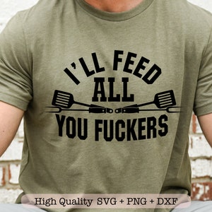 Te alimentaré a todos los cabrones svg, Funny grill svg, Grill master svg, Grill delantal svg, Bbq party svg, Father's day svg, King of the grill svg