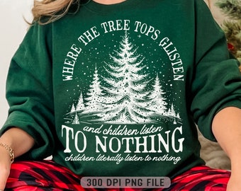 Tree Tops Glisten & Children Listen to Nothing PNG, Funny Christmas Humor png, Retro Teacher Christmas png, Christmas Jumper png