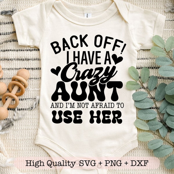 Back Off I Have a Crazy Aunt And I'm Not Afraid To Use Her svg, Baby onesie svg, Kids shirt svg, Toddler svg, Funny shirt svg