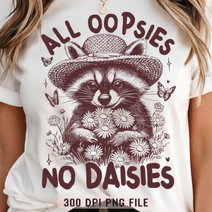 All Oopsies No Gänseblümchen PNG, lustige Waschbär Blumen Gänseblümchen PNG, trendiges sarkastisches Hemd png, Vintage humorvolles Tier png, geistige Gesundheit png