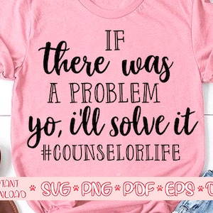 Puede incluir: Camiseta rosa con texto negro que dice "IF there was A PROBLEM yo, i'll solve it #COUNSELORLIFE".