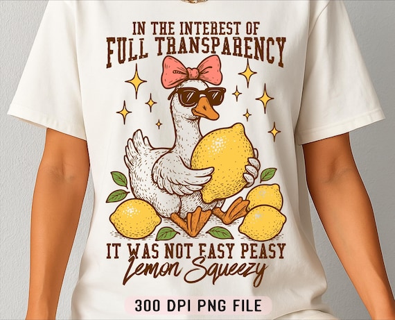 In The Interest of Full Transparency It Was Not Easy Peasy Lemon Squeezy PNG, Funny Sarcastic Goose png, Retro Lemon Humor Summer png