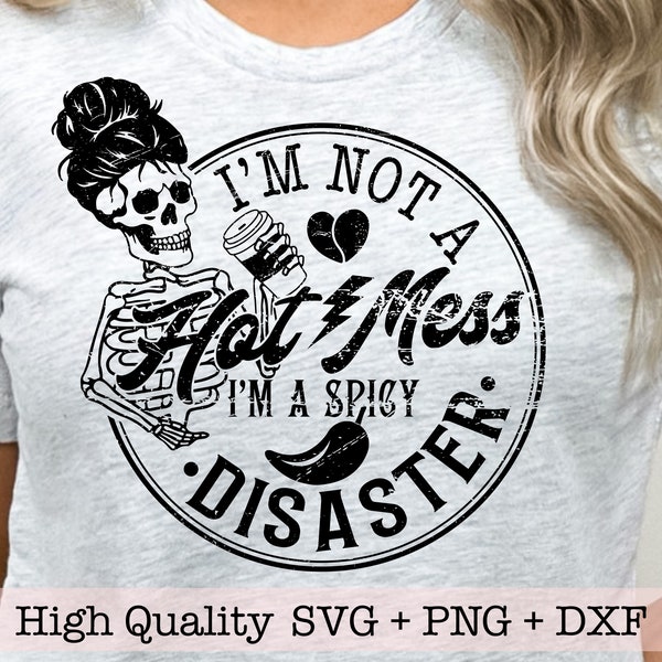 I'm Not A Hot Mess I'm A Spicy Disaster svg png, Sarcastic svg for shirts, Mom life svg, Funny sassy svg