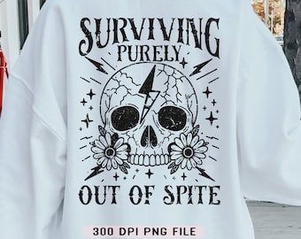 Surviving Purely Out of Spite PNG, Snarky Skeleton png, Funny Floral Skull png, Sarcastic png, Halloween Sublimation Design