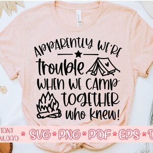 Al parecer, somos un problema cuando acampamos juntos Quién sabía svg, Camping camisa svg,Camping diciendo svg, archivo de corte de verano, Camping svg para cricut