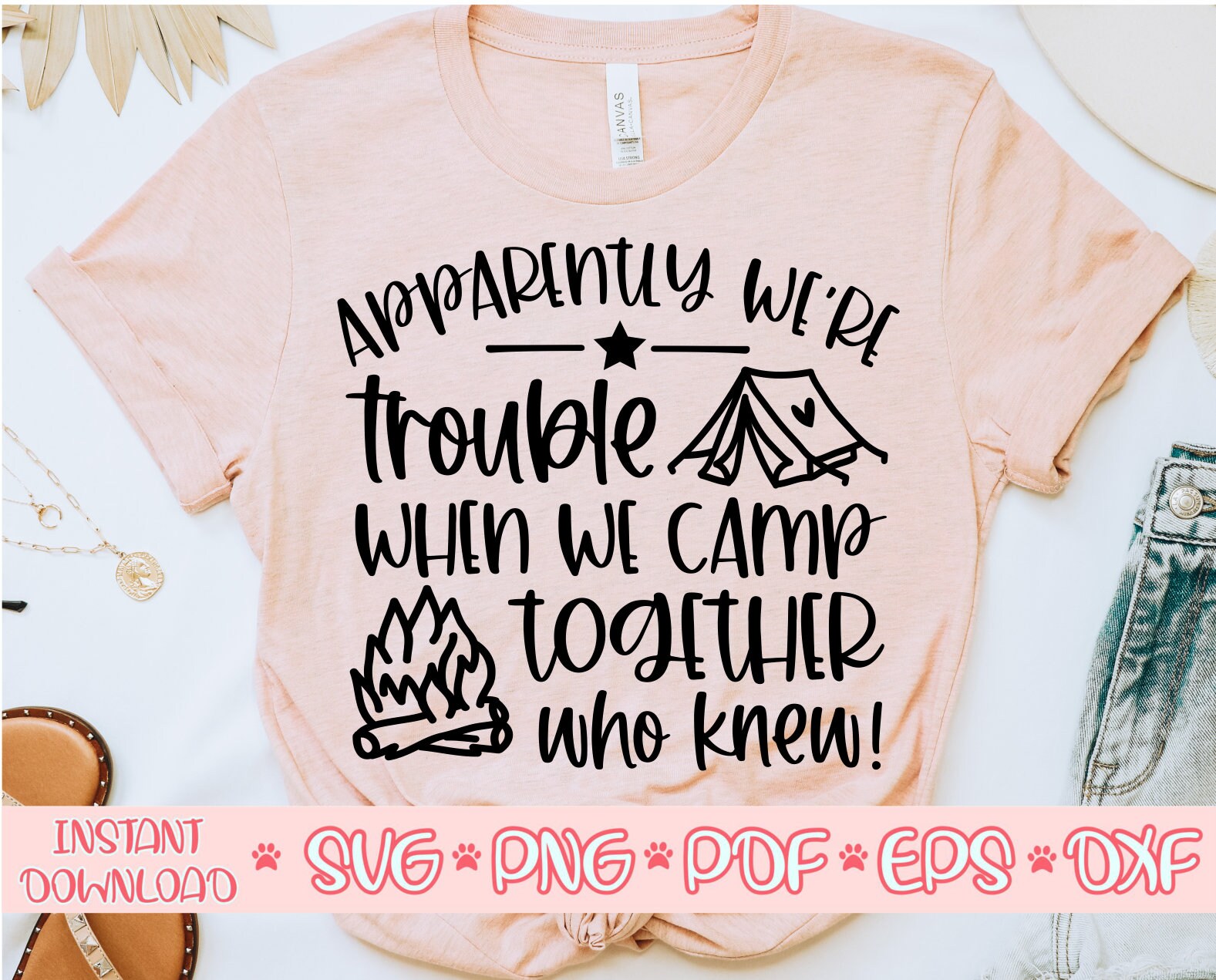 Apparently We're Trouble When We Camp Together Who Knew Apparently We're Trouble When We Camp Together Who Knew