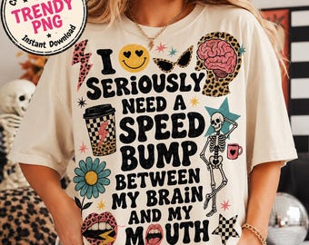 I Seriously Need A Speed Bump PNG, Snarky Brain Mouth Funny Retro PNG