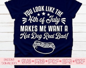 You look like the 4th of july makes me want a hot dog real bad svg,Independence day svg,USA svg,Memorial day svg,Patriotic svg,America svg