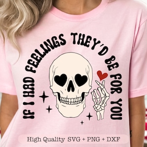 Wenn ich Gefühle hätte, würde sie für dich sein, Skeleton Valentinstag svg, sarkastischer Valentinstag png, lustiges Shirt svg
