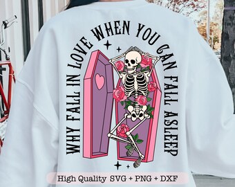 Why Fall in Love When You Can Fall Asleep svg, Skeleton Valentine's Day svg, Sarcastic Valentine's Day png, Funny shirt svg