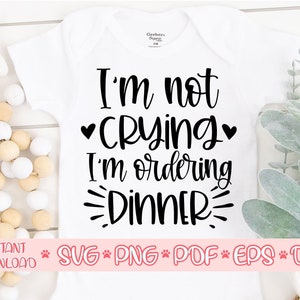 I&#39;m not crying I&#39;m ordering dinner svg,Baby Onesie svg,Newborn svg,Baby onesie cut file svg,Baby onesie svg for cricut