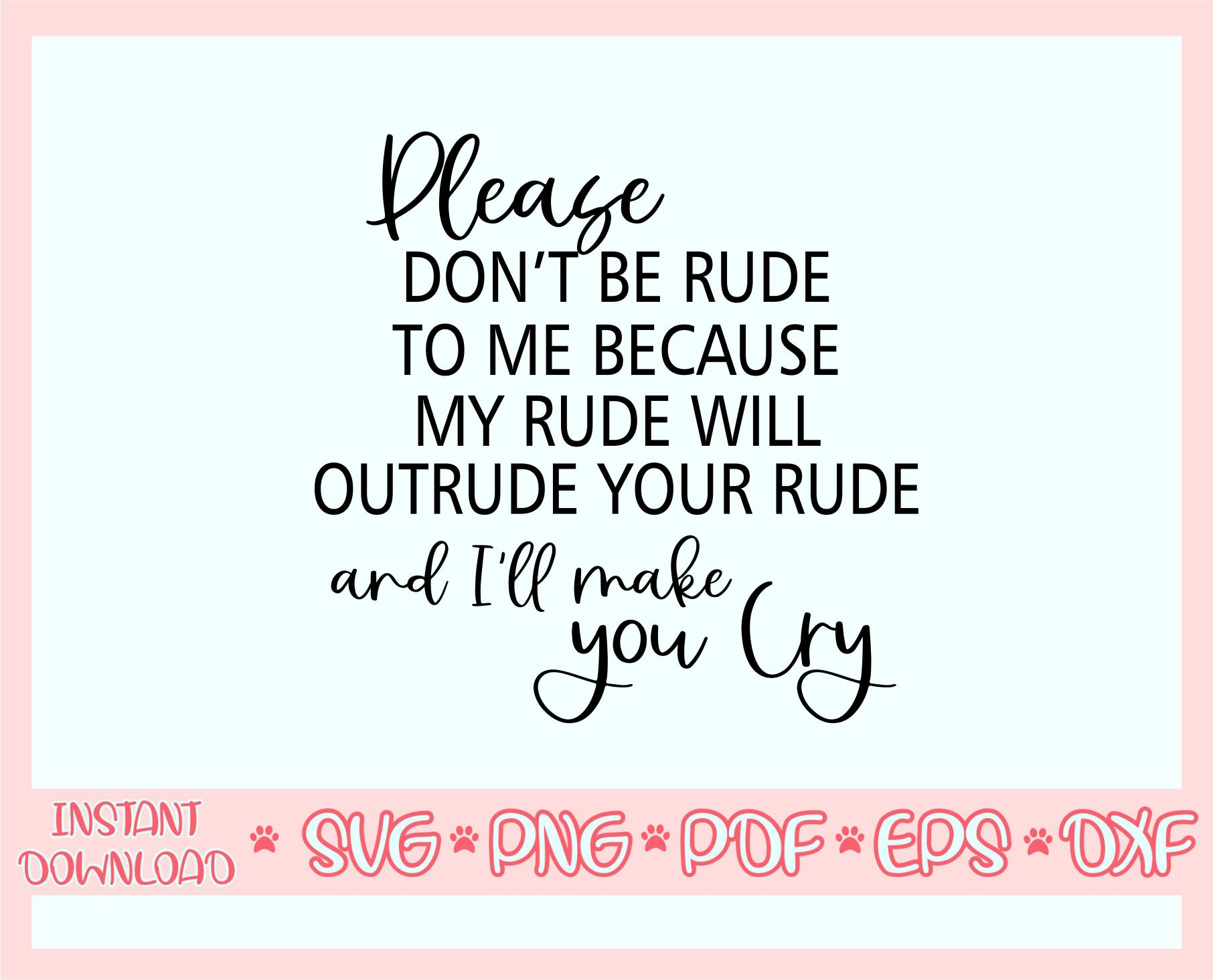 I'll Out Rude Your Rude Please Don't Be Rude to Me Because My Rude Will Outrude Your Rude and I ...