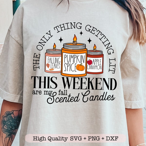 The Only Thing Getting Lit This Weekend svg, Fall candles svg, Autumn shirt svg, Funny fall svg