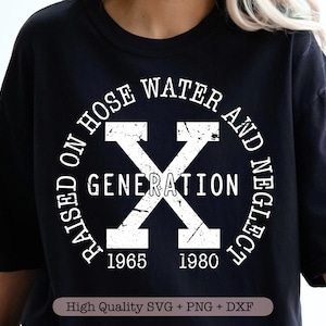 X Generation Raised On Hose Water And Neglect Svg, Gen X Svg, Grappig Shirt Svg, GenX Humor Svg
