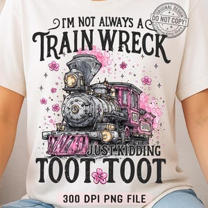 I'm Not Always A Train Wreck Just Kidding Toot png, grappige geestelijke gezondheidshumor png, trendy sarcastische trein Snarky Hot Mess Vibes-sublimatie