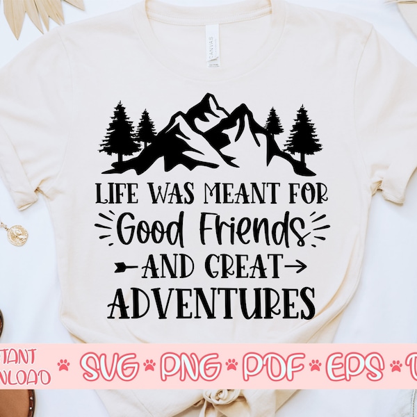 Life was meant for good friends and great adventures svg,Camping shirt svg,Camping saying svg,Summer cut file,Camping svg for cricut