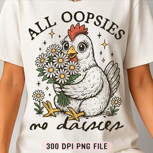 All Oopsies No Daisies PNG, Frango Engraçado pnh, Humor de Fazenda Floral png, País Sarcástico png, Camisa de Frango Vintage Sublimação png
