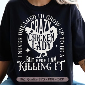 Nunca soñé que crecería para ser una loca gallina, pero aquí estoy matándolo svg, pollo sarcástico svg, mamá pollo divertida svg
