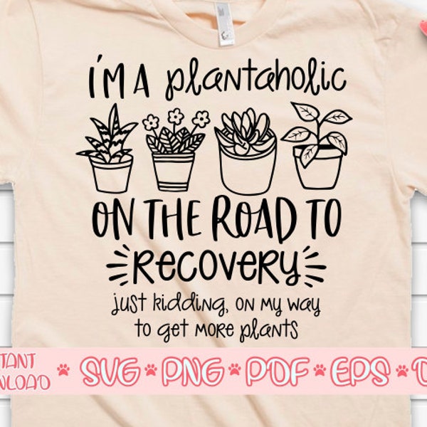 I'm a plantaholic on the road to recovery svg,Crazy plant lady svg,Plant lover svg,Garden svg,Gardening svg,Houseplant svg